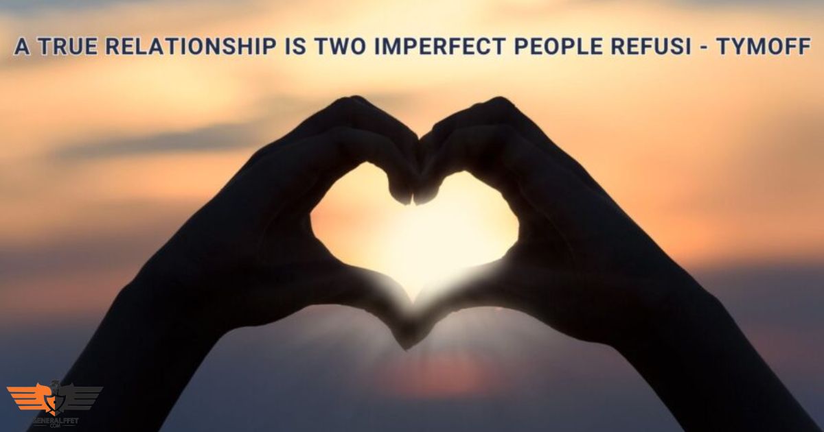 A True Relationship is Two Imperfect People Refusi – Tymoff