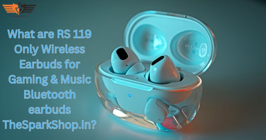 What are RS 119 Only Wireless Earbuds for Gaming & Music Bluetooth earbuds TheSparkShop.in?